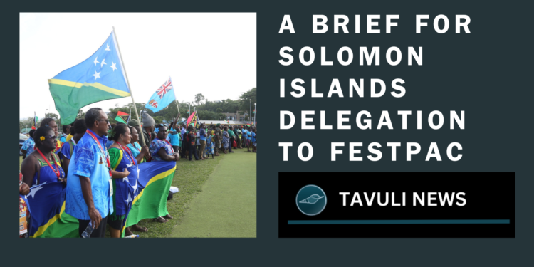 A Brief For Solomon Islands Delegation To FestPAC
