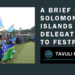 A Brief For Solomon Islands Delegation To FestPAC