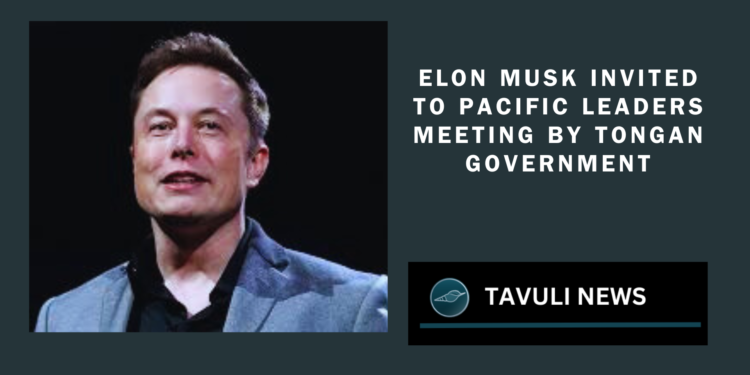 Elon Musk Invited to Pacific Island Leaders Meeting by Tongan Government for His Previous Assistance to Tonga
