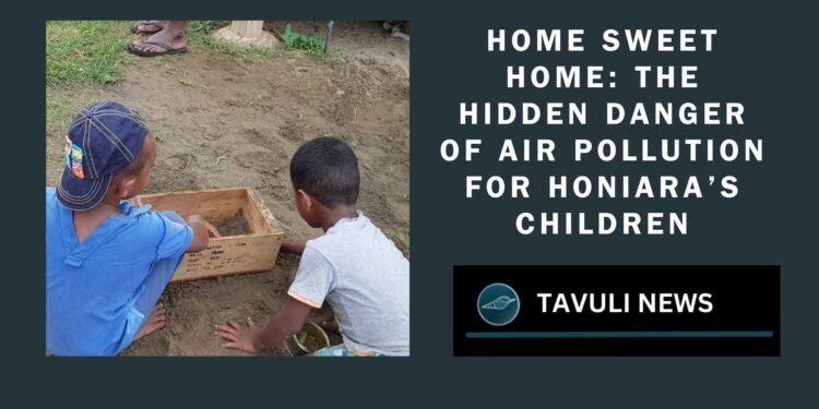 Home Sweet Home: The Hidden Danger of Air Pollution for Honiara’s Children