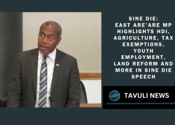 east are’are mp highlights HDI, agriculture, tax exemptions, youth employment, land reform and more in sine die speech
