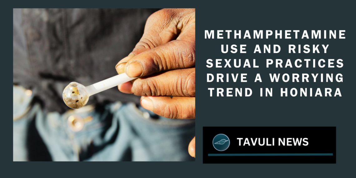 Methamphetamine use and risky sexual practices drive a worrying trend in Honiara