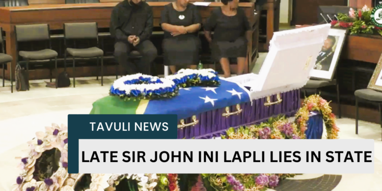 LATE SIR JOHN INI LAPLI LIES IN STATE
