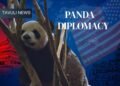 PANDA DIPLOMACY: WHAT CHINA’S GIANT PANDAS TEACH US ABOUT DIPLOMACY
